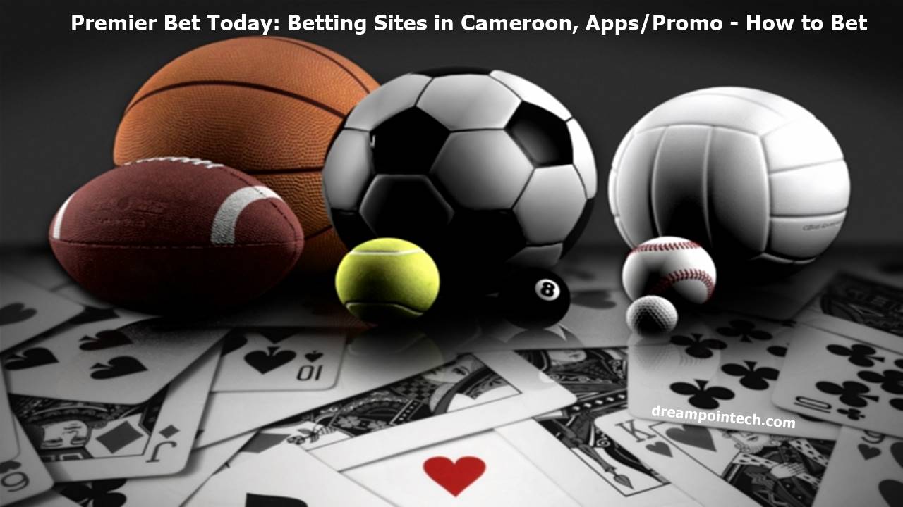 Premier Bet Today: Betting Sites in Cameroon, Apps/Promo - How to Bet Online Premier Bet Today: Betting Sites in Cameroon, Apps/Promo - How to Bet Online