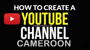 Create A YouTube Channel In Cameroon