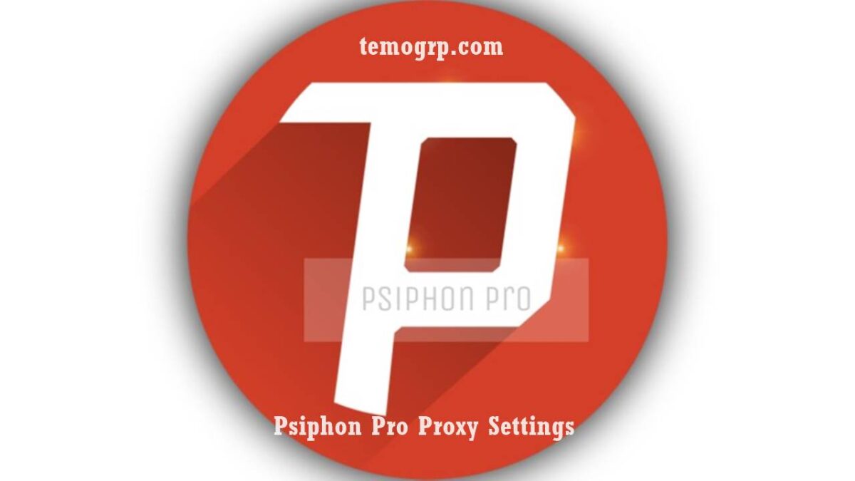 Psiphon Pro Proxy Settings For Android, iPhone, and PC